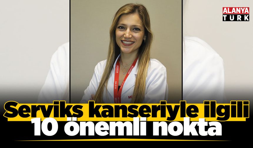 Serviks kanseriyle ilgili 10 önemli nokta