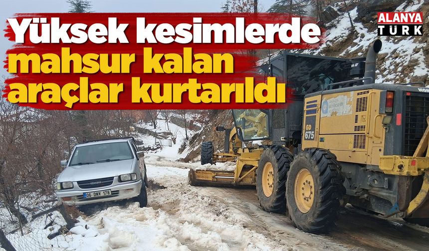 Yüksek kesimlerde mahsur kalan araçlar kurtarıldı