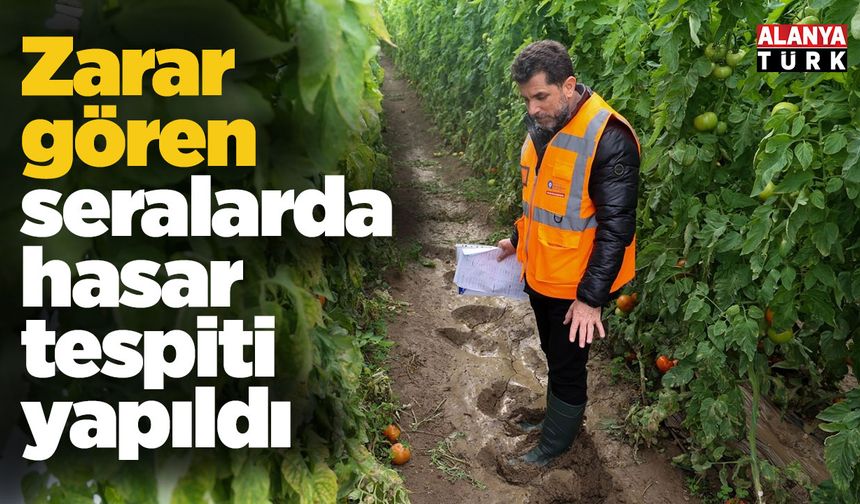 Zarar gören seralarda hasar tespiti yapıldı