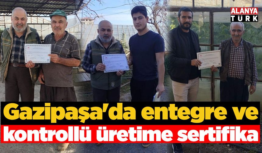 Gazipaşa'da entegre ve kontrollü üretime sertifika