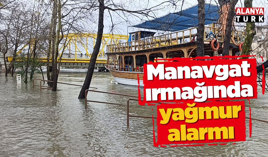 Manavgat ırmağında yağmur alarmı