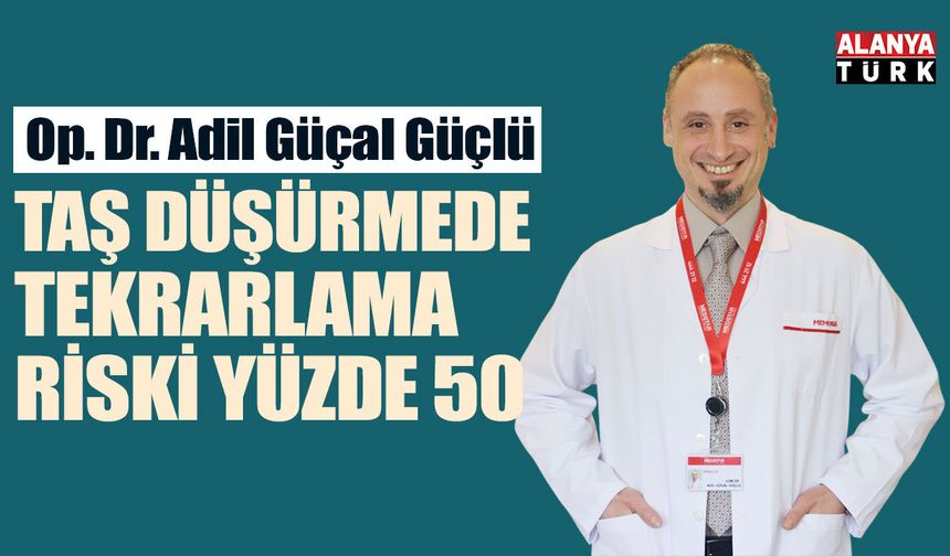 Taş düşürmede tekrarlama riski yüzde 50!