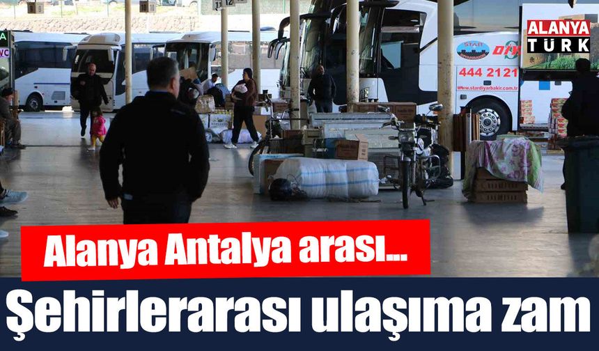 Alanya Antalya arası ulaşıma zam geldi