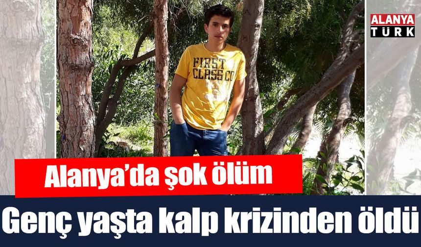 Alanya'da şok ölüm! Genç yaşta kalbine yenildi