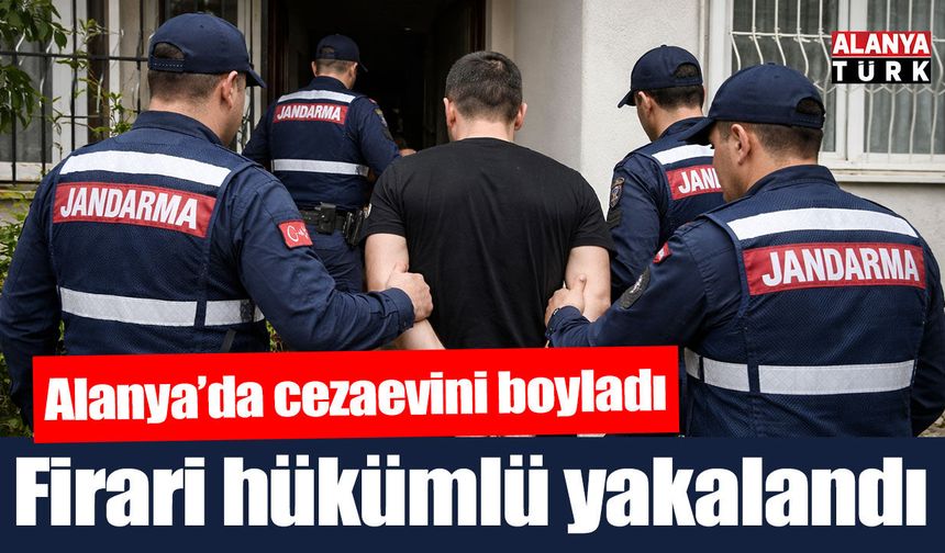 Alanya'da firari hükümlü yakalandı