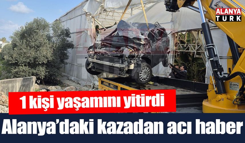Alanya'daki kazadan acı haber geldi! 1 kişi hayatını kaybetti