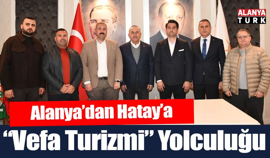 Alanya’dan Hatay’a “Vefa Turizmi” Yolculuğu