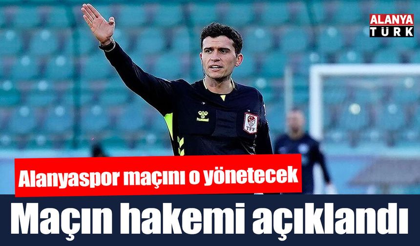 Alanyaspor maçının hakemi açıklandı