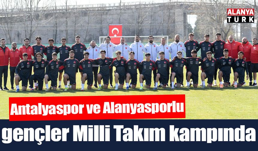 Antalyaspor ve Alanyasporlu gençler U17 Milli Takımı kampında