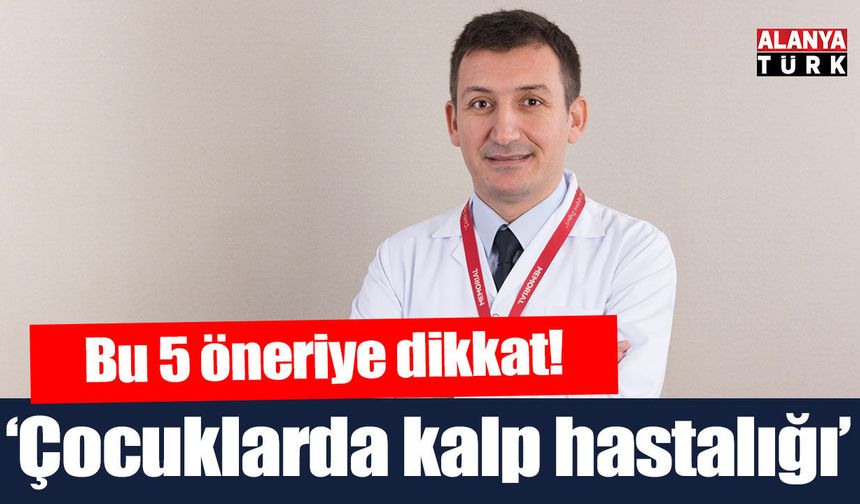 Çocuğunuzun kalp hastası olmasını istemiyorsanız bu 5 öneriye dikkat edin