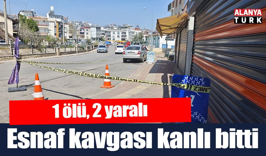 Esnaf kavgası kanlı bitti; 1 ölü, 2 yaralı