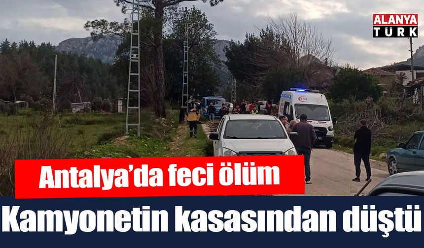 Kamyonetin kasasından düşen kadın hayatını kaybetti