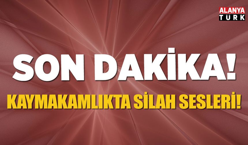 Kaymakamlık binasında silah sesleri! Vatandaşlar tahliye edildi