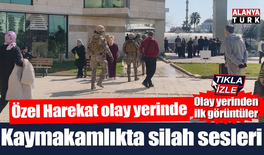 Kepez Kaymakamlığında silah sesleri! Özel harekat olay yerinde