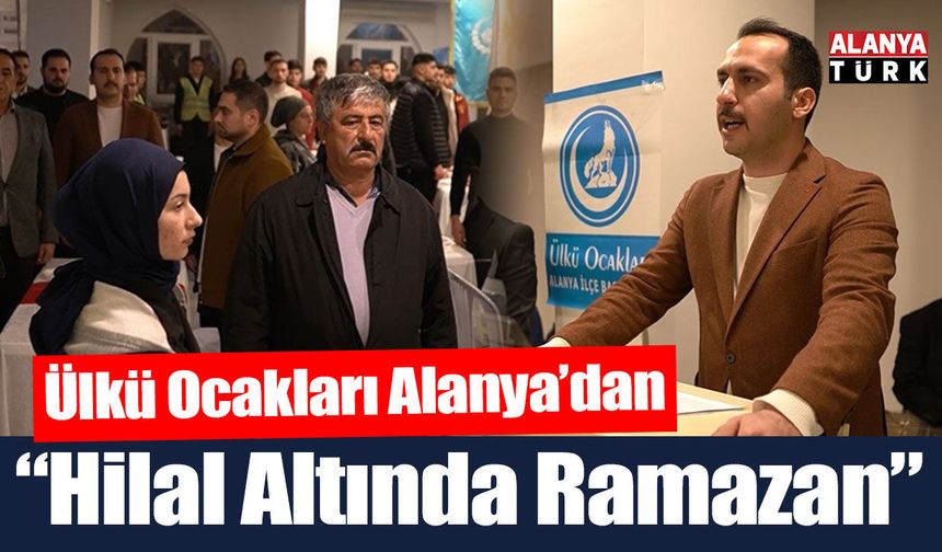 Ülkü Ocakları Alanya’dan 'Hilal Altında Ramazan' Programı
