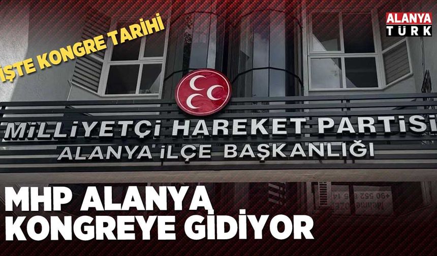 MHP ALANYA KONGRESİ 5 TEMMUZ’DA