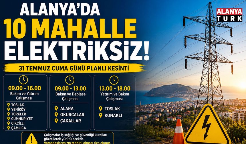 Alanya'da Yarın Elektrik Alarmı! 10 Mahallede Saatler Sürecek Kesinti