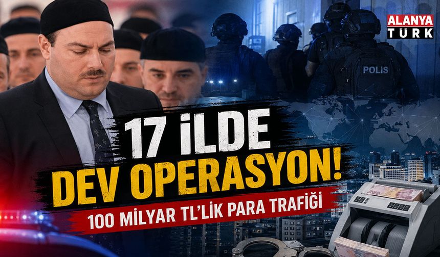 17 İLDE DEV OPERASYON! 100 MİLYAR TL’LİK PARA TRAFİĞİ MERCEK ALTINDA