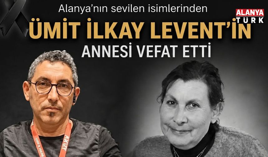 Ümit İlkay Levent’in acı günü: Annesi Ayten Çavuşoğlu hayatını kaybetti