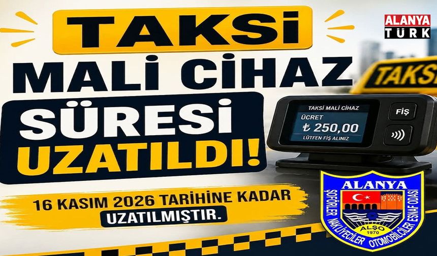 ALANYA’DA TAKSİCİ ESNAFINA NEFES ALDIRAN KARAR: SÜRE UZATILDI!