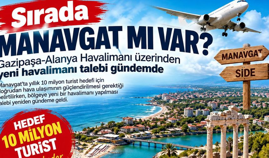 Sırada Manavgat mı var? Gazipaşa-Alanya Havalimanı üzerinden dikkat çeken çağrı