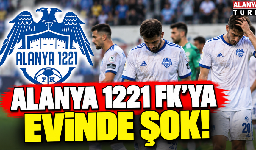 Alanya 1221 FK’ya evinde şok!