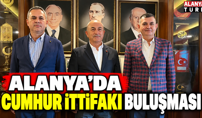 Alanya’da Cumhur İttifakı Buluşması