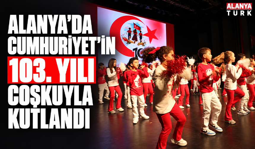 Alanya'da Cumhuriyet'in 103. yılı coşkuyla kutlandı