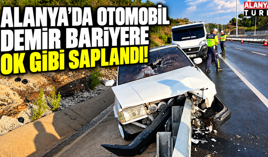 Alanya'da otomobil demir bariyere ok gibi saplandı!