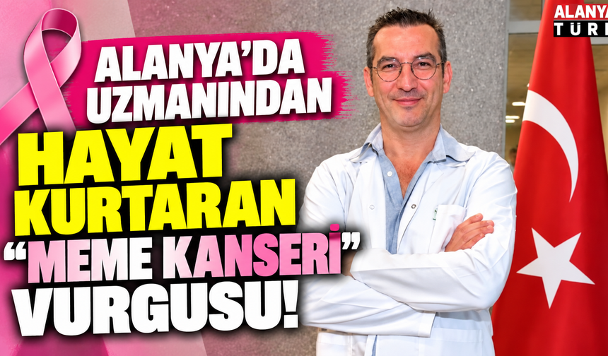 Alanya'da uzmanından hayat kurtaran "Meme kanseri" vurgusu!