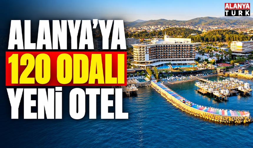 Alanya’ya 120 odalı yeni otel