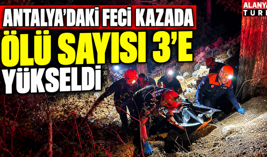 Antalya'daki feci kazada can kaybı 3'e yükseldi