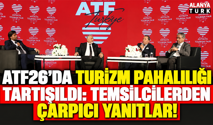 ATF26'da turizm pahalılığı tartışıldı: Temsilcilerden çarpıcı yanıtlar!