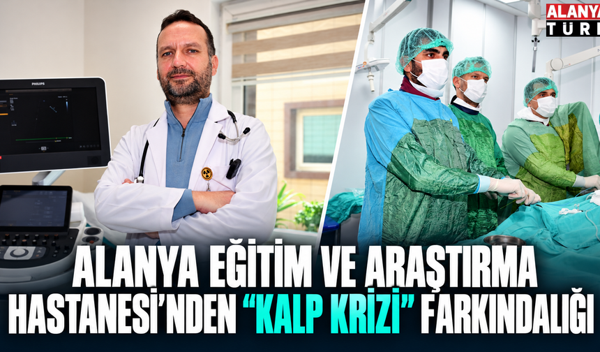 Alanya Eğitim ve Araştırma Hastanesi'nden "Kalp Krizi" farkındalığı