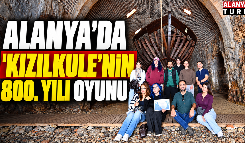 Alanya’da Kızılkule’nin 800. Yılına Özel Tarih Oyunu