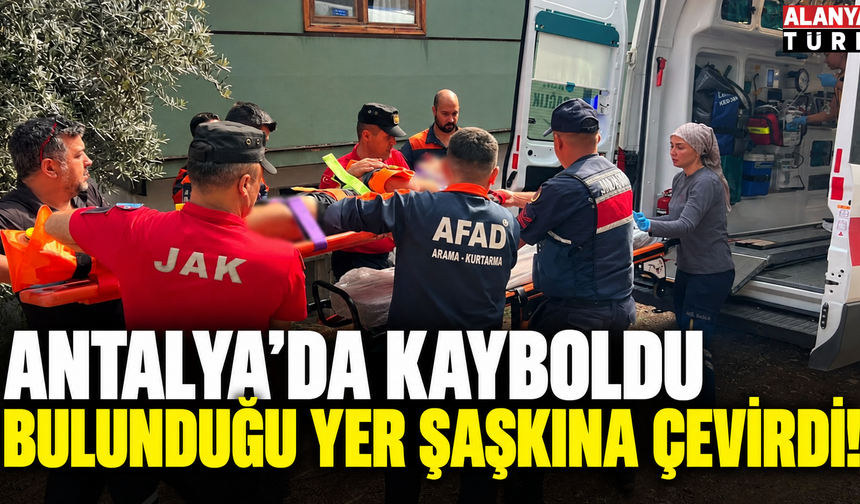 Antalya'da Ağaçlık alanda kaybolan şahıs kilometrelerce uzakta bulundu!