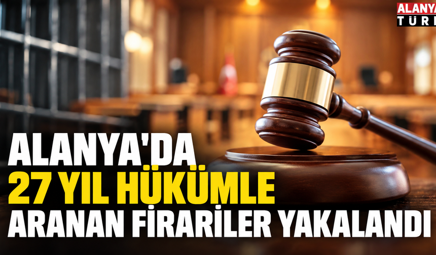 Alanya’da 2 firari yakalandı
