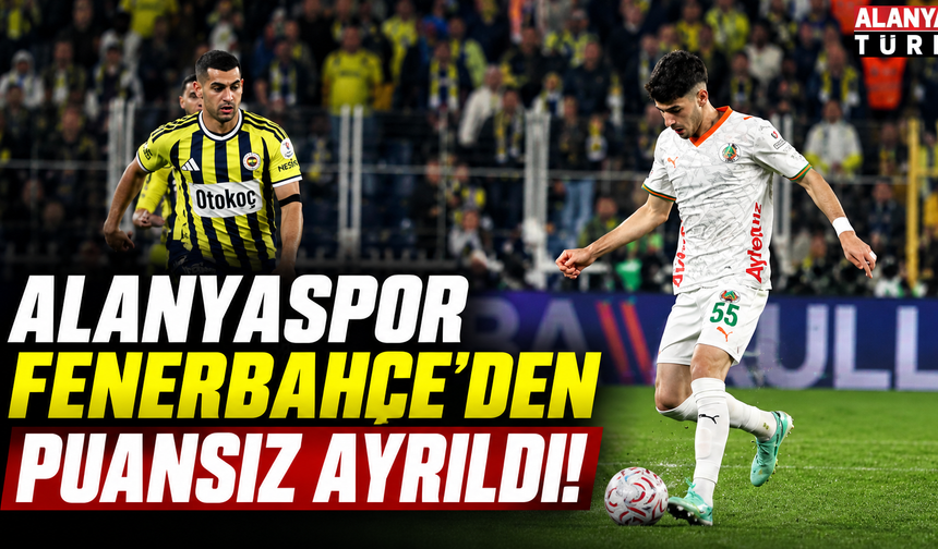 Alanyaspor Fenerbahçe’den Puan Çıkaramadı