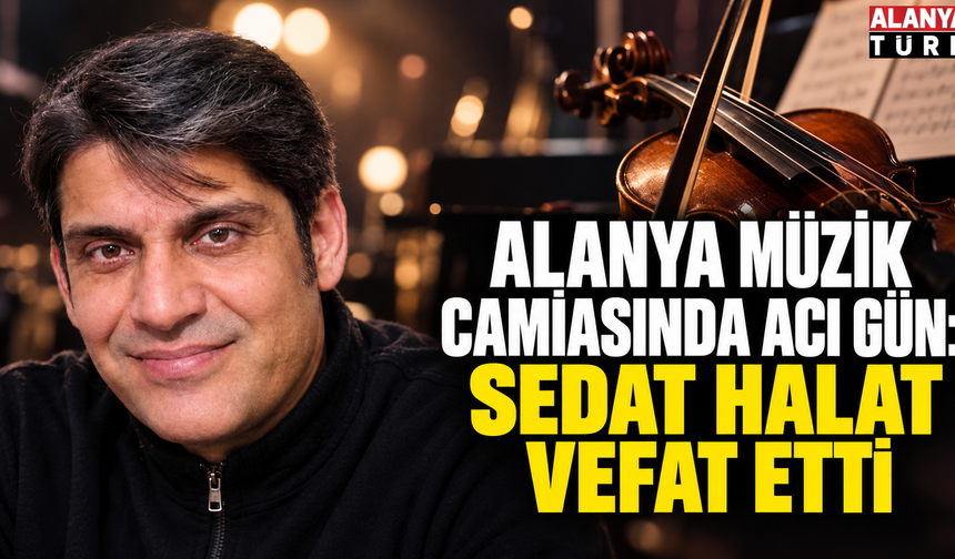 Alanya müzik camiasında acı gün: Sedat Halat vefat etti