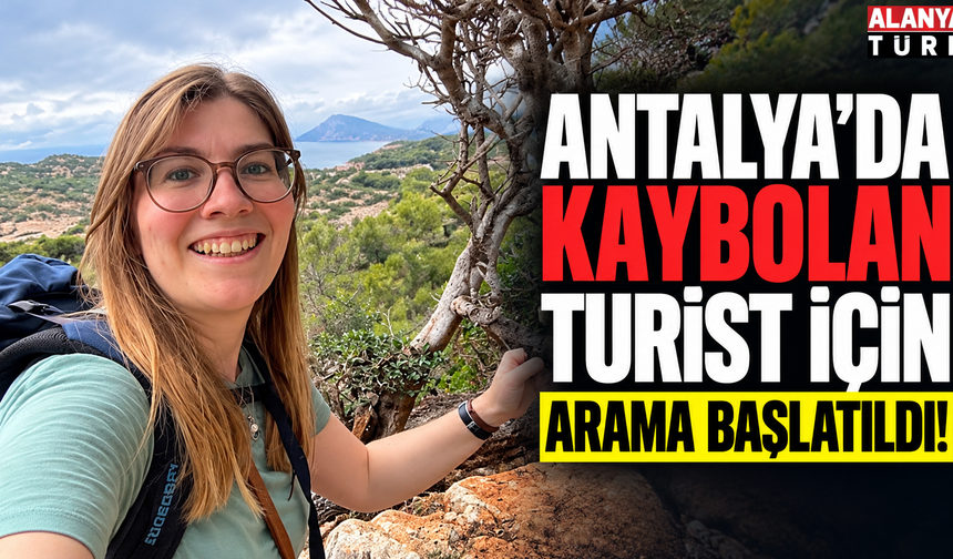 Antalya’da kaybolan turist için arama başlatıldı!