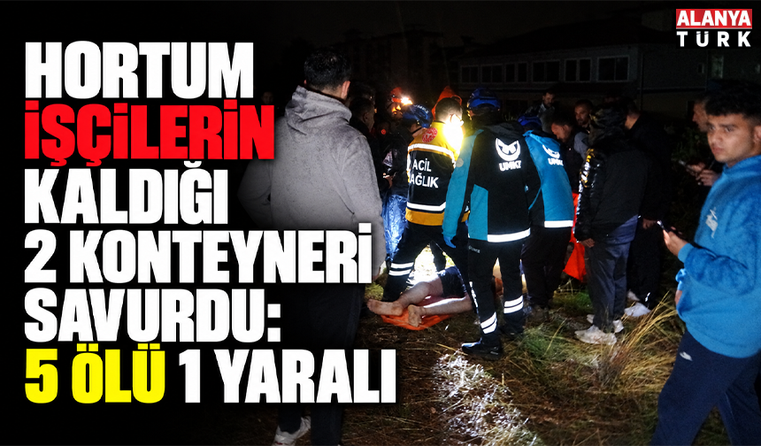 Hortum işçilerin kaldığı 2 konteyneri savurdu: 5 ölü 1 yaralı