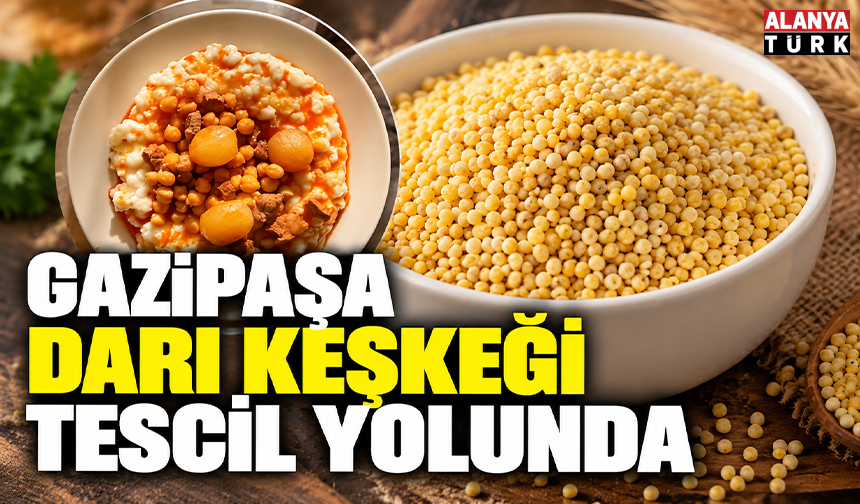 Gazipaşa darı keşkeği tescil yolunda