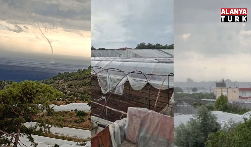 Kumluca’da sağanak etkili oldu, denizde çıkıp karaya ulaşan hortum seralara zarar verdi
