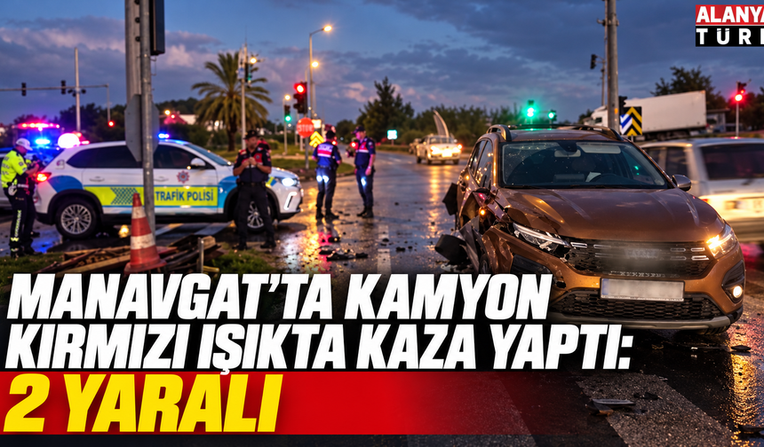 Manavgat'ta kamyon trafiği savaş alanına çevirdi: 2 yaralı