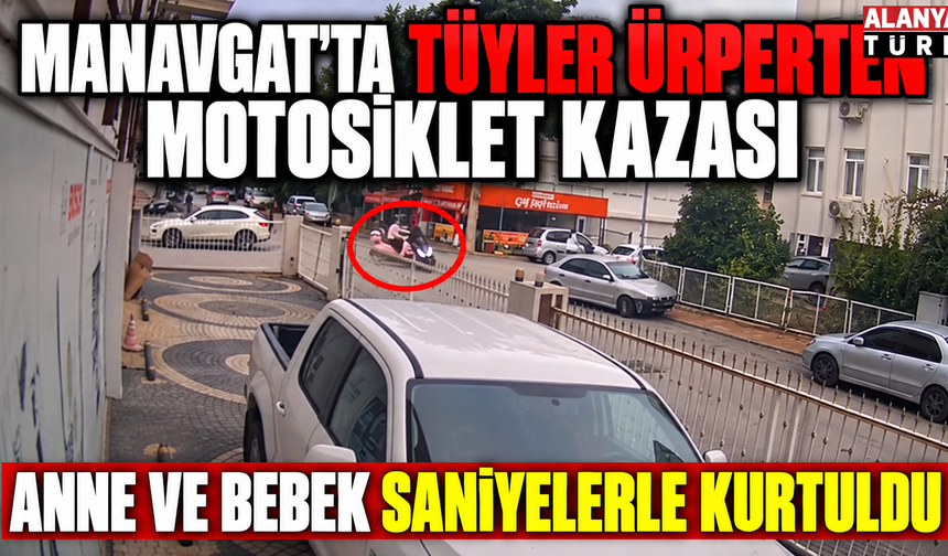 Manavgat'ta iki motosikletli kafa kafaya geldi: Bebek saniyelerle kurtuldu